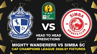 MIGHTY WANDERERS FC VS SIMBA SC CAF CHAMPIONS LEAGUE 2026/27 HEAD TO HEAD & PREDICTIONS