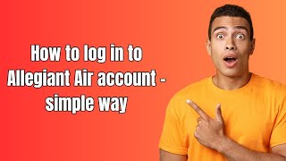 How to log in to Allegiant Air account - simple way