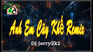 Anh Em Cây Khế Remix 2022- Du Thiên - DJ Jerry 2k1 - Vinahouse