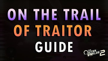 The Outer Worlds 2 – On the Trail of the Traitor Quest Guide (+ Commentary)