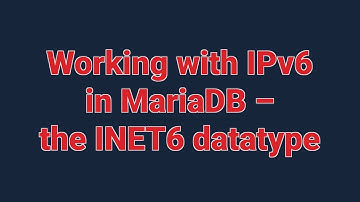 Working with IPv6 in MariaDB - the INET6 datatype