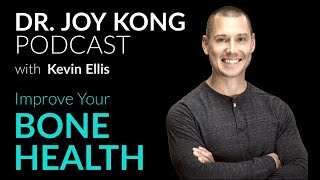How To IMPROVE BONE HEALTH  Kevin Ellis 'Bone Coach' On Dr. Joy Kong Podcast