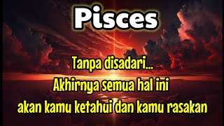 😱 Pisces 🫣 Tanpa disadari... Akhirnya semua hal ini akan kamu ketahui dan kamu rasakan