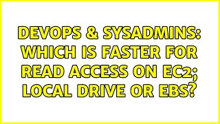 DevOps & SysAdmins: Which is faster for read access on EC2; local drive or EBS? (5 Solutions!!) Information