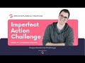 Imperfect Action Challenge - Module #1 - Introduction & Structure