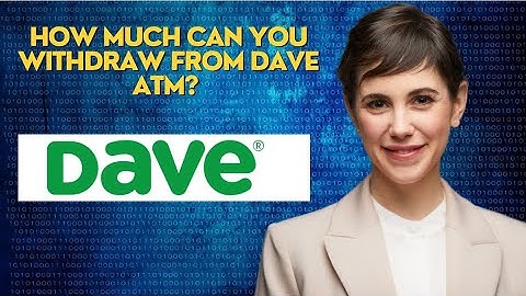 How much can you withdraw from Dave ATM?