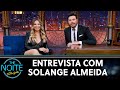 Entrevista com Solange Almeida | The Noite (28/07/21)