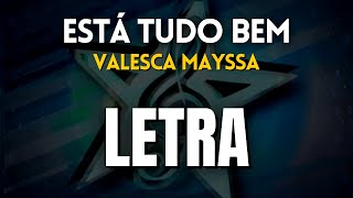 Video thumbnail of "Está Tudo Bem - Valesca Mayssa (LETRA)"