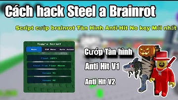 Cách Hack Ateal a Brainrot Update Mới Nhất | Script No Key Cướp Tàn hình Anti-Hit V1,V2 Cực Bá 