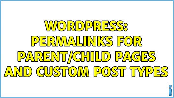 Wordpress: Permalinks for parent/child pages and custom post types (2 Solutions!!)