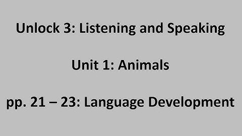 Unlock 3 Listening and Speaking - Unit 1 / Video 1: Language Development