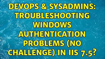 DevOps & SysAdmins: Troubleshooting Windows Authentication problems (no challenge) in IIS 7.5?