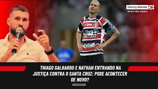 A Minha Opinião Sobre Galhardo E Nathan Colocarem O Santa Cruz Na Justiça