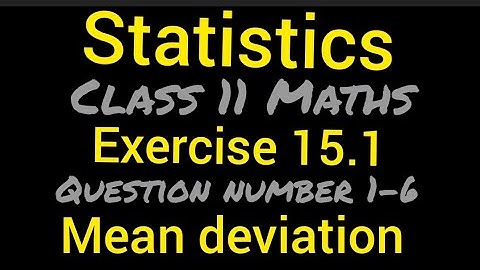 Statistics | Class 11 Maths | Exercise 15.1 | Question number 1 to 6 | Mean deviation - mean, median