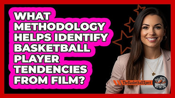 What Methodology Helps Identify Basketball Player Tendencies From Film? - The Basketball Xpert