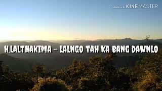 H.Lalthakima - Lalngo Tah Ka Bang Dawnlo (lyric)