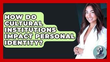 How Do Cultural Institutions Impact Personal Identity? - Philosophy Beyond