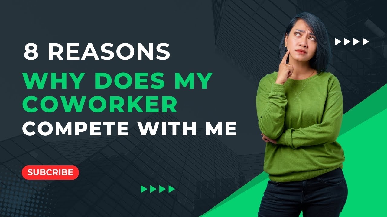 8 Reasons Why Does My Coworker Compete With Me