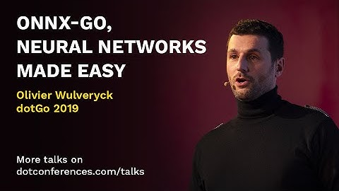 dotGo 2019 - Olivier Wulveryck - ONNX-Go, neural networks made easy