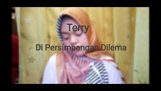 Terry - Di Persimpangan Dilema (Cover by Fikrahayu)