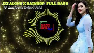 DJ VIRAL REMIX 2024 | DJ ALONE X RAINDOP FULL BASS