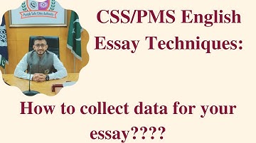 CSS/PMS English Essay Techniques: How to collect data for your essay...