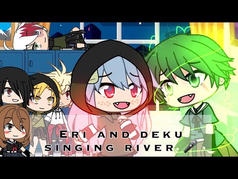 Eri and Deku singing river [ bnha - gacha ]