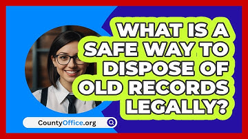 What Is A Safe Way To Dispose Of Old Records Legally? - CountyOffice.org