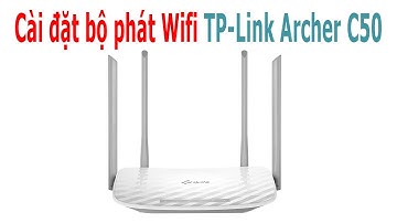 Cách cài đặt bộ phát Wifi TP-Link Archer C50 theo 2 chế độ Router và mở rộng sóng
