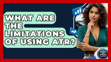 What Are The Limitations Of Using ATR? - Stock and Options Playbook
