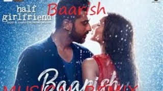 Baarish | Half Girlfriend | D J song | musical remix