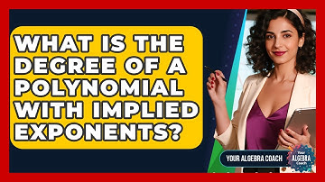 What Is The Degree Of A Polynomial With Implied Exponents? - Your Algebra Coach