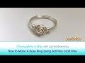 Conversations In Wire with James Browning: How To Make A Rose Ring Using Soft Flex Craft Wire