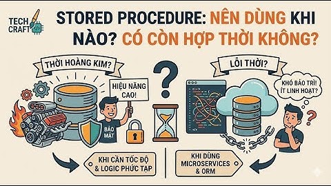 Database P11: Stored Procedure: vũ khí tối mật hay cơn ác mộng của developer?