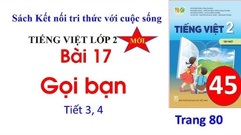 Tiếng Việt lớp 2| Kết nối tri thức | Bài 17 Gọi bạn| Viết chữ hoa H| Nói và nghe Tiết 3, 4| #45