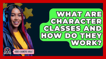 What Are Character Classes And How Do They Work? - Video Gamers Vault