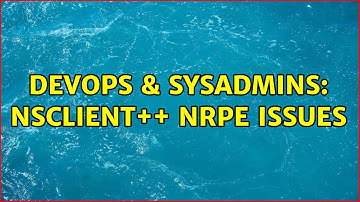 DevOps & SysAdmins: NSclient++ NRPE issues (2 Solutions!!)