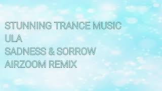Ula - Sadness & Sorrow (Airzoom Remix)