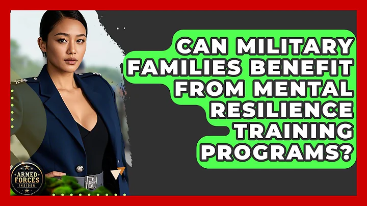 Can Military Families Benefit From Mental Resilience Training Programs? - Armed Forces Insider