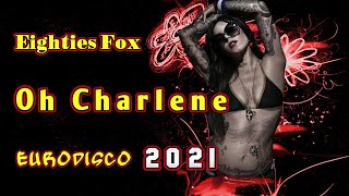 Eighties Fox - Oh Charlene (Eurodisco) 2021