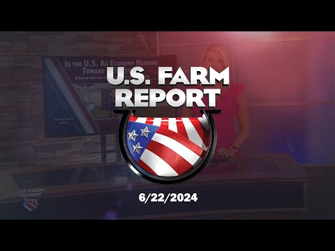 U.S. Farm Report 06/22/24