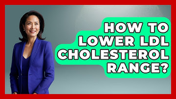 How To Lower LDL Cholesterol Range? - Cardiology Community