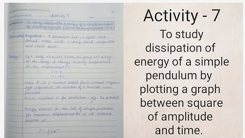 To study dissipation energy of simple pendulum by plotting graph b/w square of amplitude and time.