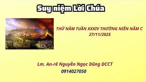 Suy niệm Lời Chúa thứ năm tuần XXXIV thường niên năm C 27/11/2025 Lm. An-rê Nguyễn Ngọc Dũng DCCT