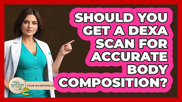 Should You Get A DEXA Scan For Accurate Body Composition? - Your Nutrition Network