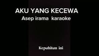 Asep irama  AKU YANG KECEWA original karaoke