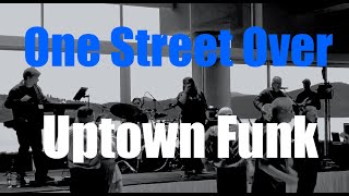 One Street Over LIVE! - Uptown Funk - Mark Ronson, Bruno Mars Cover