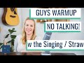 Guys  lower voices singing warmup  no talking with the singing  straw