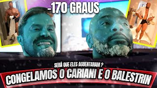 CONGELAMOS O CARIANI E O BALESTRIN -170 GRAUS