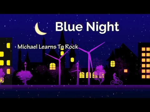 Blue Night by Michael Learns To Rock - Lyrics Video
